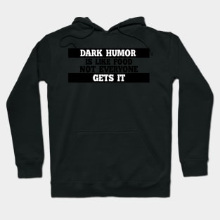 Dark humor is like food not everyone gets it. Hoodie